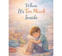 When It’s Too Much Inside: A Calming Emotional Regulation Book for Kids with Big Feelings (Ages 4-8) (When Big Feelings Boil)