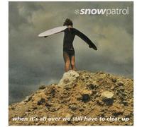 When It's all Over We Still Have To Clear Up by Snow Patrol (2004-09-14)