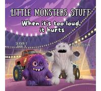 When it's too loud, it hurts: A Fun Story About Listening, Safety Awareness, and Taking Care of Yourself Revised and Improved Edition (Little monsters stuff)