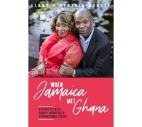 When Jamaica Met Ghana: A Story of Faith, Family, Marriage and Generational Legacy