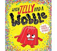 When Jelly Had a Wobble: 1 (Food With Feelings)