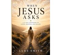 When Jesus Asks: A 21-Day Invitation to Listen, Respond, and Follow