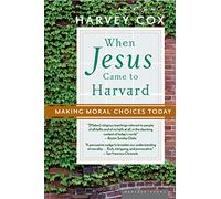 When Jesus Came To Harvard: Making Moral Choices Today