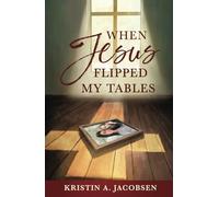 When Jesus Flipped My Tables