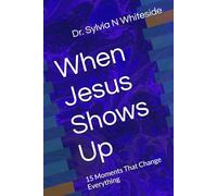 When Jesus Shows Up: 15 Moments That Change Everything