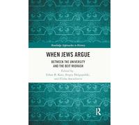 When Jews Argue: Between the University and the Beit Midrash (Routledge Approaches to History)