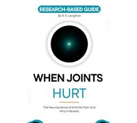 When Joints Hurt: The Neuroscience of Arthritis Pain and Why It Persists (The Pain Science Series)
