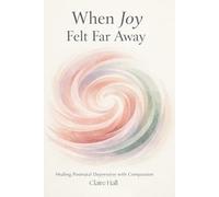 When Joy Felt Far Away: An Inner Healing guide for mothers finding themselves after birth