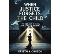 When Justice Forgets the Child: It’s Not Just a Story, It’s a Call for Reform