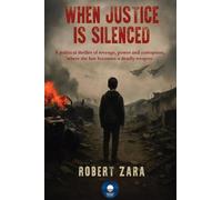When Justice Is Silenced: A political thriller of revenge, power and corruption, where the law becomes a deadly weapon