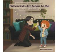 When Kids Are Mean To Me: Helping kids handle bullying (Miss Melanie's Couch)