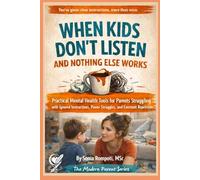 When Kids Don’t Listen and Nothing Else Works: Practical Mental Health Tools for Parents Struggling with Ignored Instructions, Power Struggles, and ... Parent: Practical Tools for Everyday Life)