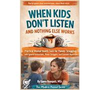 When Kids Don't Listen and Nothing Else Works: Practical Mental Health Tools for Parents Struggling with Ignored Instructions, and Power Struggles.: 2 ... Series: Practical Tools for Everyday Life)