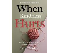 When Kindness Hurts You: Why You’re So Tired from Always Being Kind (Fawn Recovery Series)