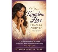 When Kingdom Love Finally Arrives: A 30-Day Devotional for the Woman Who Waited, Healed, and Refused to Lose Herself
