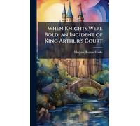When Knights Were Bold; an Incident of King Arthur's Court