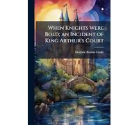 When Knights Were Bold; an Incident of King Arthur's Court