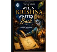 WHEN KRISHNA WRITES BACK: Letters, Secrets & Midnight Conversations with the Divine