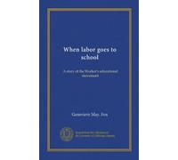 When labor goes to school: A story of the Worker's educational movement