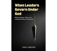When Leaders Govern Under God: Biblical Authority, Prayer, and Leadership Without Compromise (Kingdom Leadership Foundations)