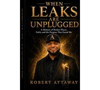 WHEN LEAKS ARE UNPLUGGED: A Memoir of Broken Places, Faith, and Purpose That Found Me