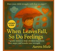 When Leaves Fall, So Do Feelings: 7 gentle stories to help children transform fear, anger, and wonder into strength