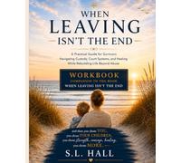 When Leaving Isn't the End: Companion Workbook (When Leaving Isn't the End Series)