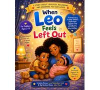 When Leo Feels Left Out: A STORY ABOUT JEALOUSY, BELONGING, AND KNOWING YOU ARE LOVED | New Siblings, and the Feeling of Being Excluded | Emotional Support for Children Ages 2-5