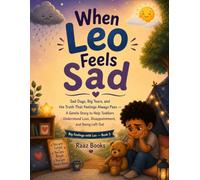 When Leo Feels Sad: Sad Days, Big Tears, and the Truth That Feelings Always Pass A Gentle Story to Help Toddlers Understand Loss, Disappointment, and ... Left Out for Children (Big Feelings with Leo)