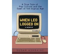When Leo Logged On: A True Tale of Pop Culture and the Dawn of the Digital Age