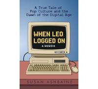 When Leo Logged On: A True Tale of Pop Culture and the Dawn of the Digital Age