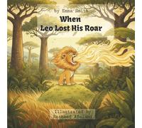 When Leo Lost His Roar: Kids picture story about finding courage when feeling small. (Little Guides for Big Feelings)