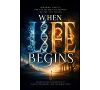 When Life Begins: Biology, Belief, and the Sacred Line Between Matter and Person
