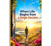 When Life Begins from a Single Decision: Every journey of transformation begins with a single choice that reshapes destiny