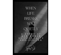 When Life Breaks You Quietly: A Story of Men, Women, Science, Faith, and Healing (Life changing Books)