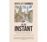When Life Changes In An Instant: Short essays by writers on how they deepened during the pandemic