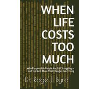 WHEN LIFE COSTS TOO MUCH: Why Responsible People Are Still Struggling-and the Next Move That Changes Everything