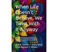 When Life Doesn't Behave, We Twist With It Anyway