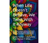 When Life Doesn't Behave, We Twist With It Anyway: Revised and updated edition of my original release