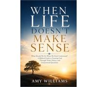 WHEN LIFE DOESN'T MAKE SENSE: What Should We Do When We Don't Understand? A Biblical Guide to Trusting God Through Trials, Delays, and Unanswered Questions