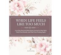 When Life Feels Like Too Much: A 30-Day Survival Mode Reset Journal to Step Back, Catch Your Breath, and Find Your Footing Again
