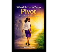 When Life Forces You to Pivot: A Reset Guide for Starting Again: 1 (The Reset Trilogy)