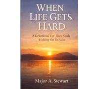 WHEN LIFE GETS HARD: A Devotional For Tired Souls Holding On To Faith