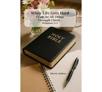 When Life Gets Hard: I Can Do All Things Through Christ ... Philippians 4:13