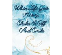 When Life Gets Heavy, Shake It Off And Smile.: Motivational Notebook - Journal for Daily Planning, Goal Setting, Personal Growth, Productivity and ... notebook for work, planning, school, office.