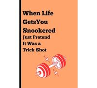 When Life Gets You Snookered, Just Pretend It Was a Trick Shot: A Journal for Turning Life’s Toughest Angles into Genius Shots