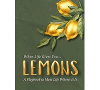 When Life Gives You Lemons: A Playbook to Meet Life Where It Is