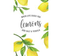 When Life Gives You Lemons Add Salt & Tequila: 100 Page Lined Notebook | Small 5x8" Lemon Art Cover