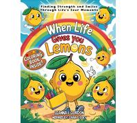 When Life Gives You Lemons: Finding Strength and Smiles Through Life's Sour Moment (The Lemonade Club Series)