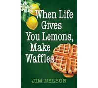 When Life Gives You Lemons, Make Waffles